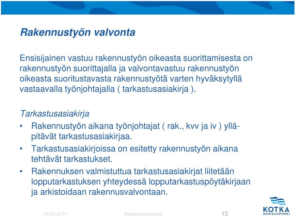 Tarkastusasiakirja Rakennustyön aikana työnjohtajat ( rak., kvv ja iv ) ylläpitävät tarkastusasiakirjaa.