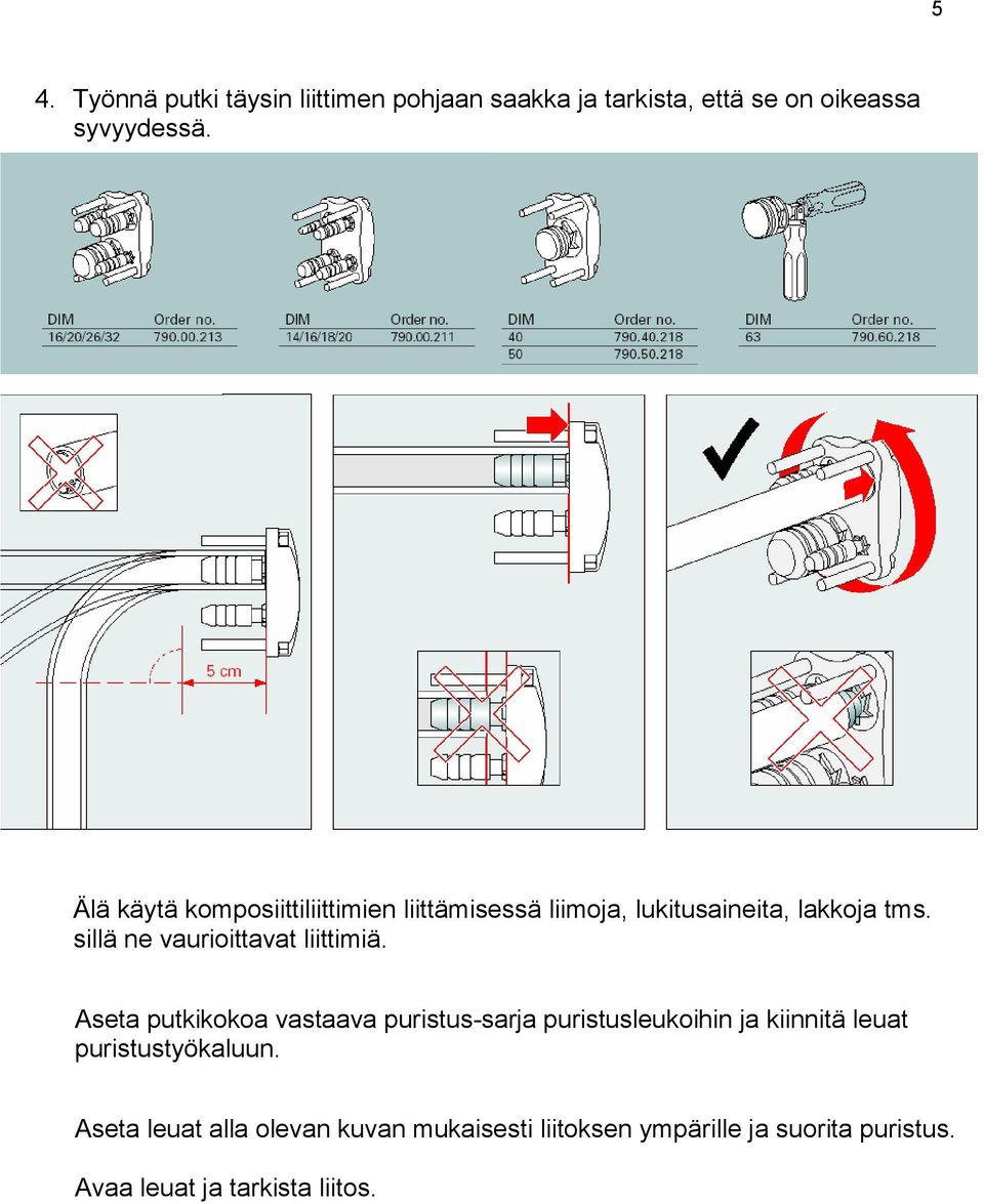 sillä ne vaurioittavat liittimiä.