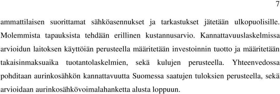 Kannattavuuslaskelmissa arvioidun laitoksen käyttöiän perusteella määritetään investoinnin tuotto ja määritetään