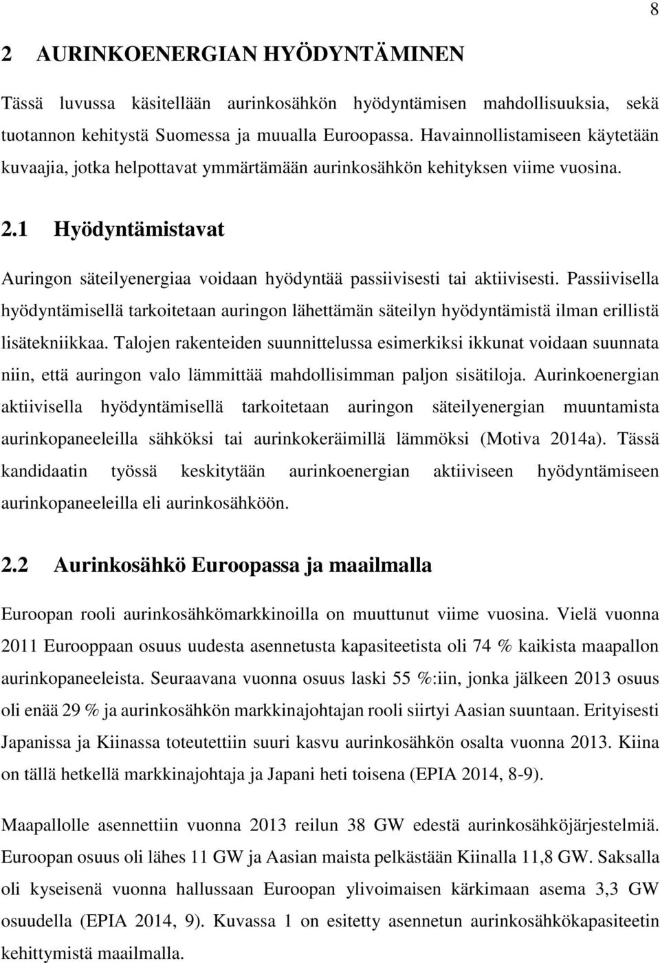 1 Hyödyntämistavat Auringon säteilyenergiaa voidaan hyödyntää passiivisesti tai aktiivisesti.
