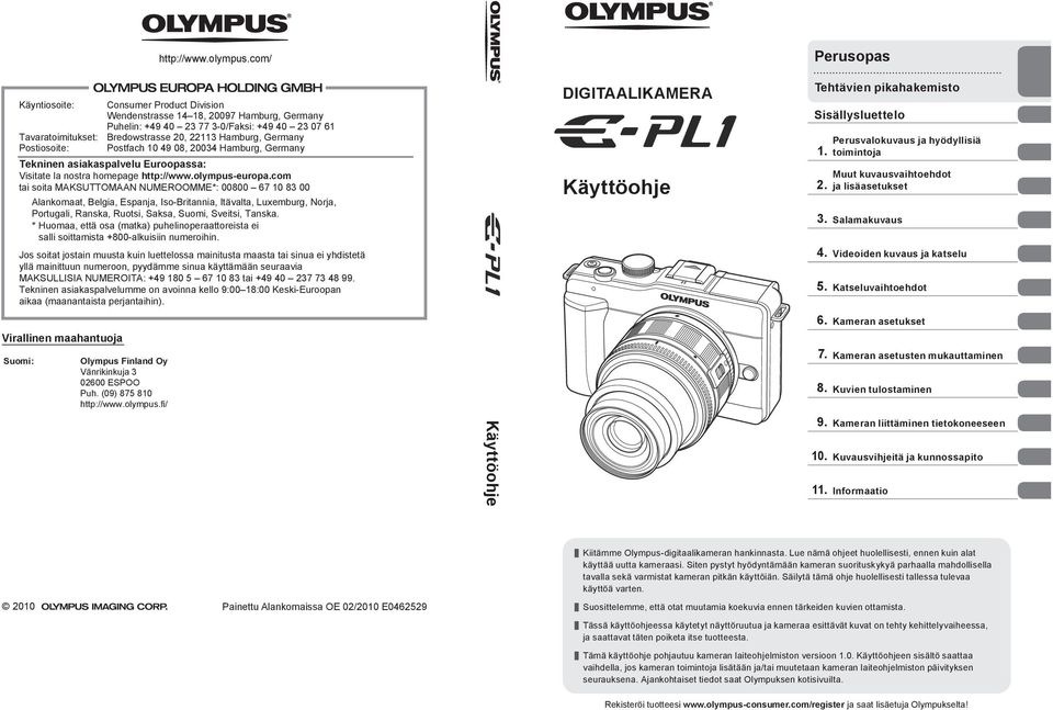 Germany Tekninen asiakaspalvelu Euroopassa: Visitate la nostra homepage http://www.olympus-europa.