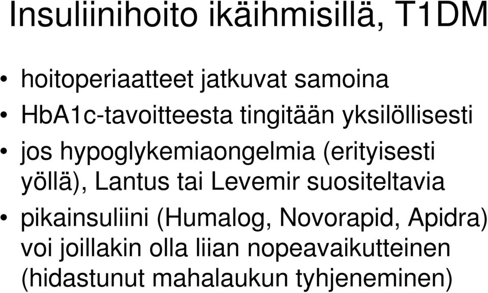 (erityisesti yöllä), Lantus tai Levemir suositeltavia pikainsuliini (Humalog,