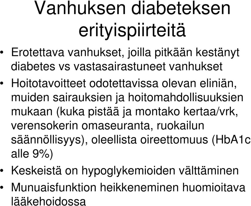 hoitomahdollisuuksien mukaan (kuka pistää ja montako kertaa/vrk, verensokerin omaseuranta, ruokailun