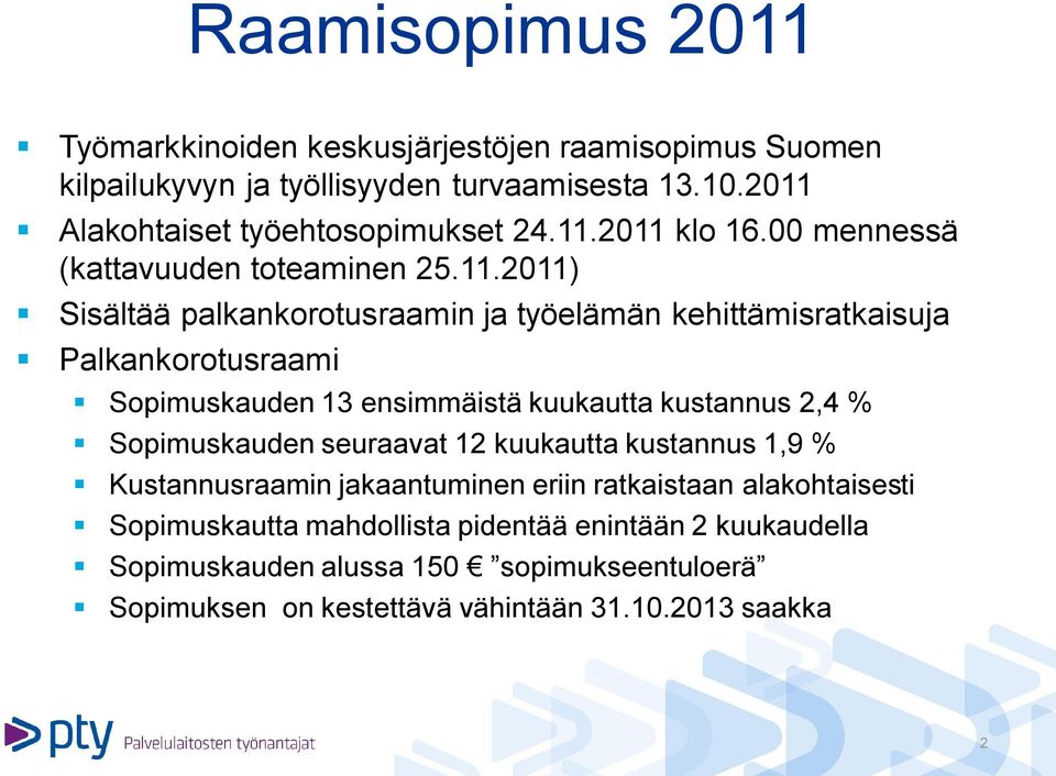 kehittämisratkaisuja Palkankorotusraami Sopimuskauden 13 ensimmäistä kuukautta kustannus 2,4 % Sopimuskauden seuraavat 12 kuukautta kustannus 1,9 %