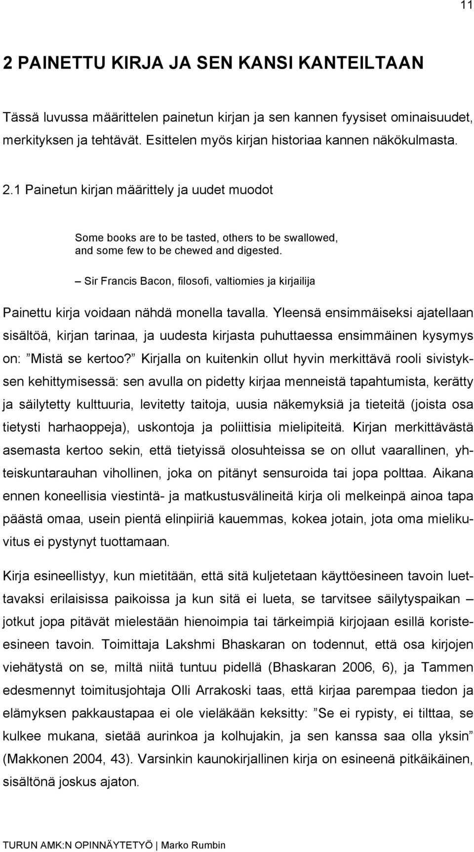 Sir Francis Bacon, filosofi, valtiomies ja kirjailija Painettu kirja voidaan nähdä monella tavalla.