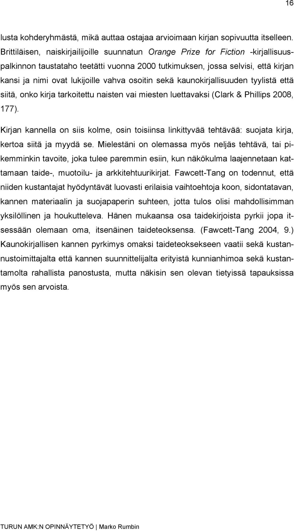 osoitin sekä kaunokirjallisuuden tyylistä että siitä, onko kirja tarkoitettu naisten vai miesten luettavaksi (Clark & Phillips 2008, 177).