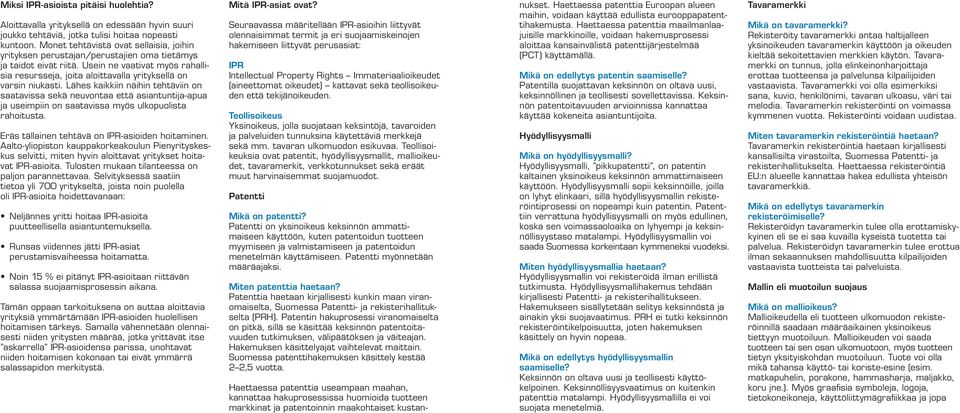 Usein ne vaativat myös rahallisia resursseja, joita aloittavalla yrityksellä on varsin niukasti.