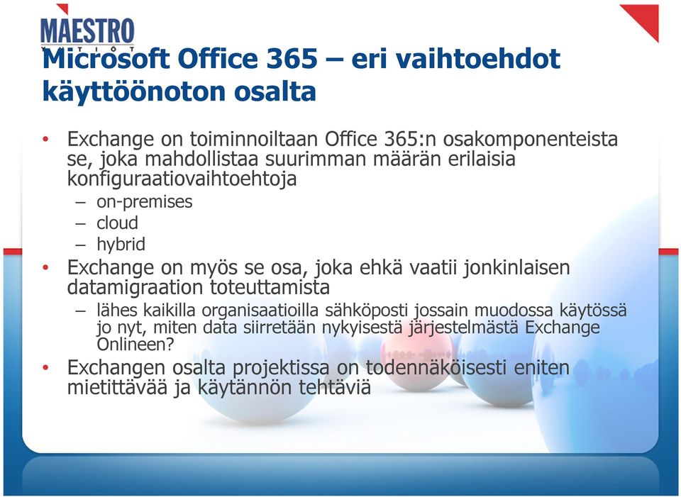 jonkinlaisen datamigraation toteuttamista lähes kaikilla organisaatioilla sähköposti jossain muodossa käytössä jo nyt, miten data