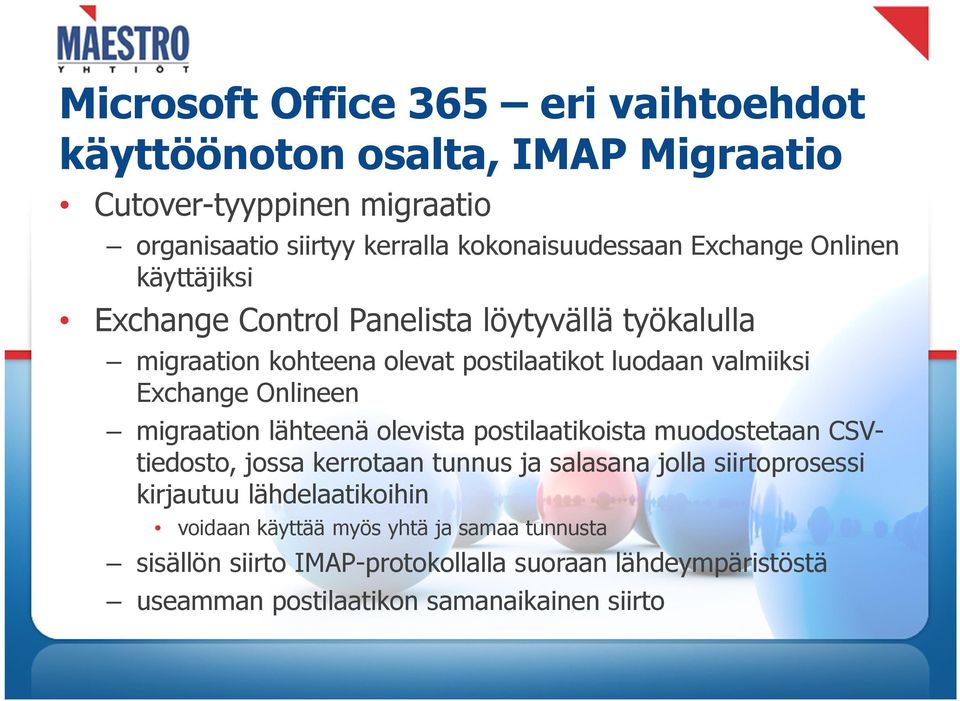Onlineen migraation lähteenä olevista postilaatikoista muodostetaan CSVtiedosto, jossa kerrotaan tunnus ja salasana jolla siirtoprosessi kirjautuu