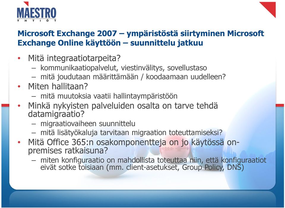 mitä muutoksia vaatii hallintaympäristöön Minkä nykyisten palveluiden osalta on tarve tehdä datamigraatio?