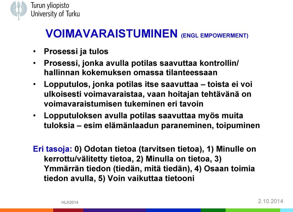 Lopputuloksen avulla potilas saavuttaa myös muita tuloksia esim elämänlaadun paraneminen, toipuminen Eri tasoja: 0) Odotan tietoa (tarvitsen tietoa), 1)