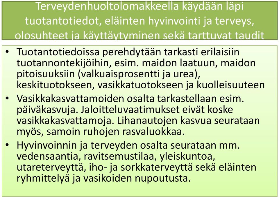 maidon laatuun, maidon pitoisuuksiin (valkuaisprosentti ja urea), keskituotokseen, vasikkatuotokseen ja kuolleisuuteen Vasikkakasvattamoiden osalta tarkastellaan esim.