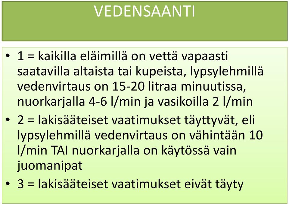 4-6 l/min ja vasikoilla 2 l/min 2 = lakisääteiset vaatimukset täyttyvät, eli lypsylehmillä