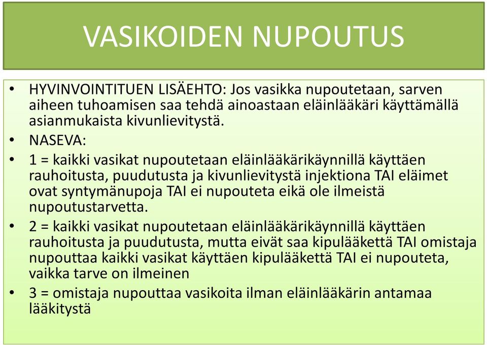 NASEVA: 1 = kaikki vasikat nupoutetaaneläinlääkärikäynnillä käyttäen rauhoitusta, puudutusta ja kivunlievitystä injektiona TAI eläimet ovat syntymänupoja TAI ei nupoutetaeikä ole