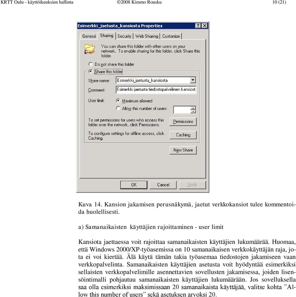 Huomaa, että Windows 2000/XP-työasemissa on 10 samanaikaisen verkkokäyttäjän raja, jota ei voi kiertää. Älä käytä tämän takia työasemaa tiedostojen jakamiseen vaan verkkopalvelinta.