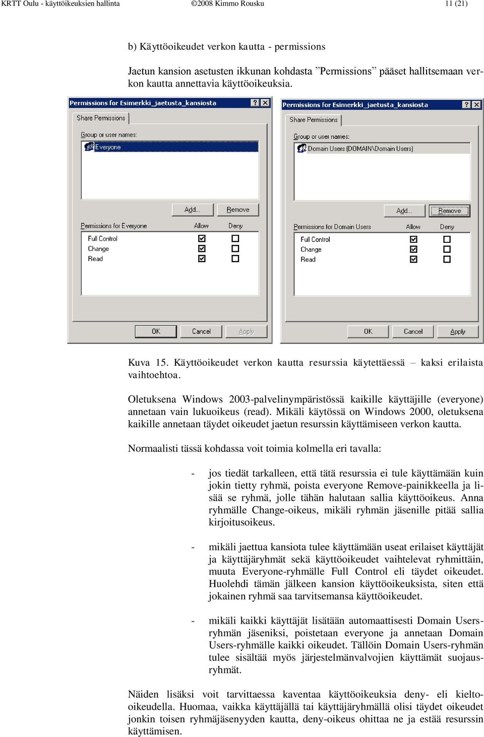 Oletuksena Windows 2003-palvelinympäristössä kaikille käyttäjille (everyone) annetaan vain lukuoikeus (read).