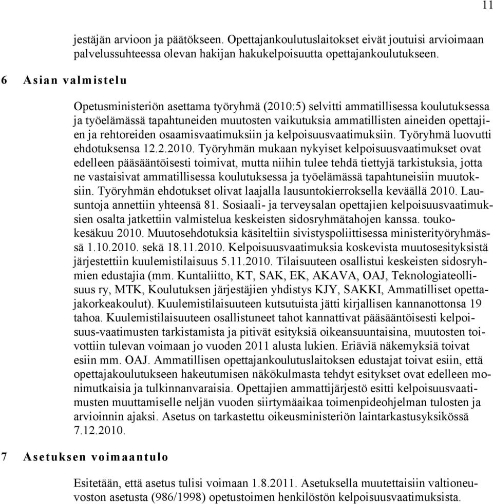 osaamisvaatimuksiin ja kelpoisuusvaatimuksiin. Työryhmä luovutti ehdotuksensa 12.2.2010.