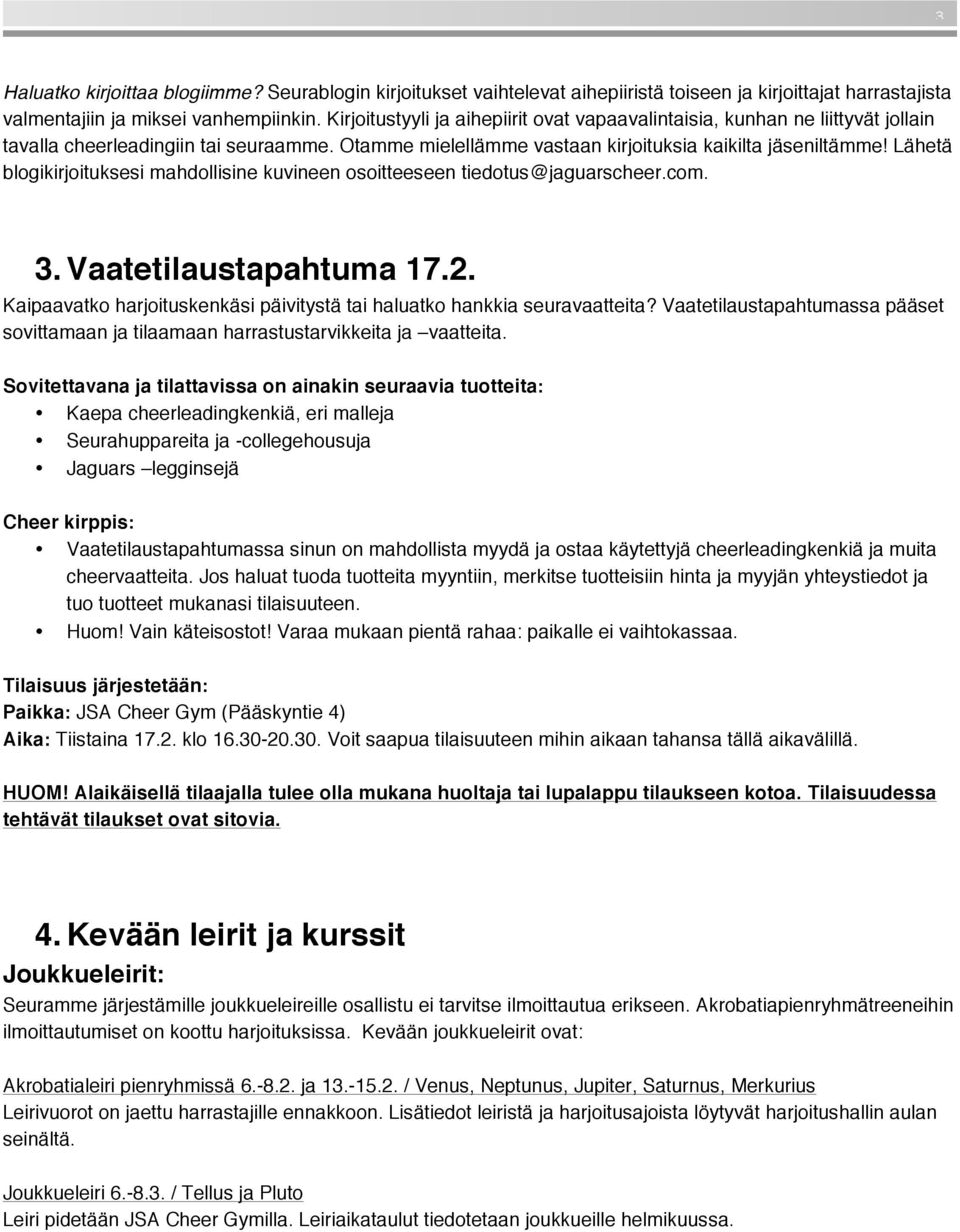 Lähetä blogikirjoituksesi mahdollisine kuvineen osoitteeseen tiedotus@jaguarscheer.com. 3. Vaatetilaustapahtuma 17.2. Kaipaavatko harjoituskenkäsi päivitystä tai haluatko hankkia seuravaatteita?