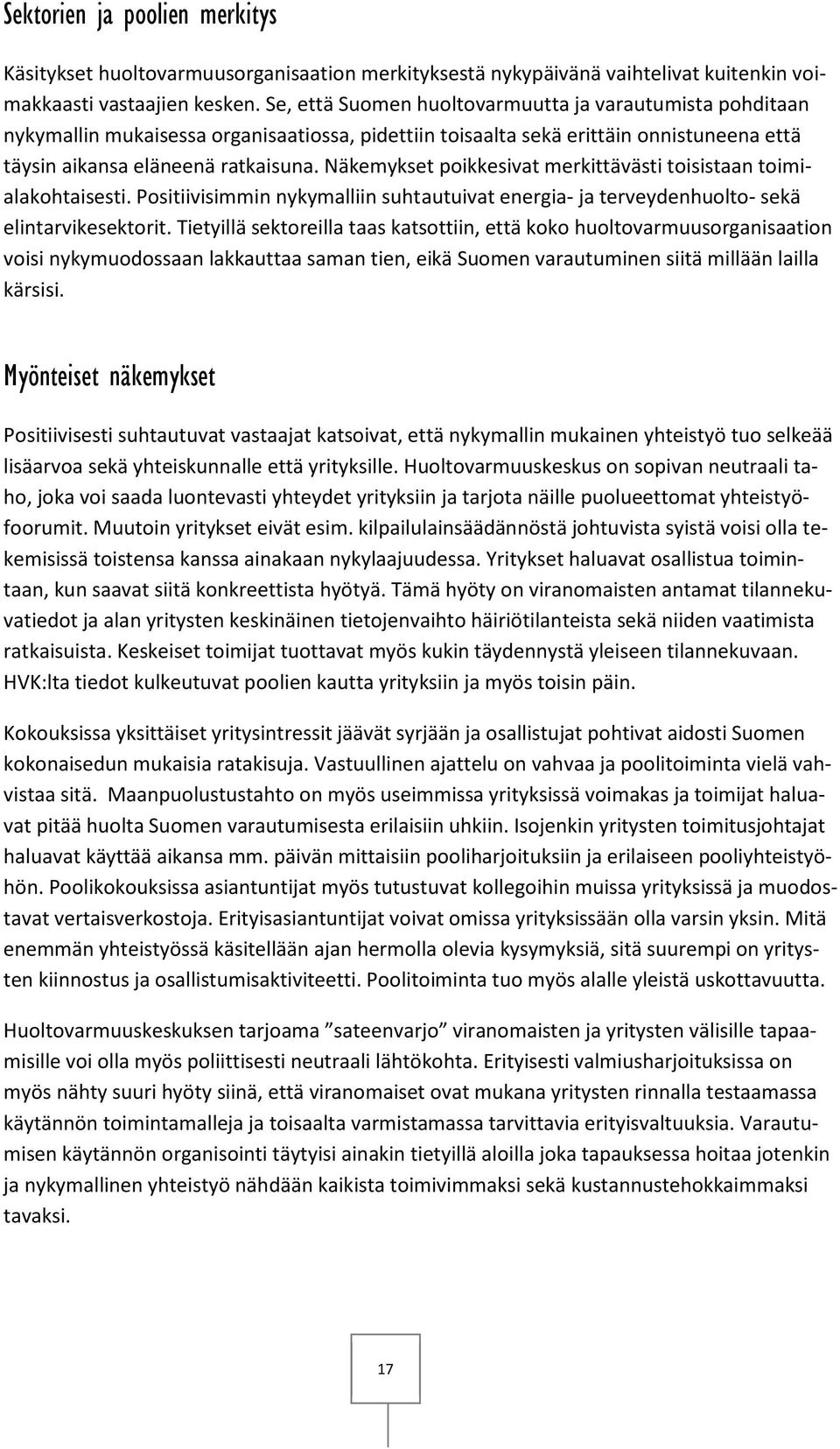 Näkemykset poikkesivat merkittävästi toisistaan toimialakohtaisesti. Positiivisimmin nykymalliin suhtautuivat energia- ja terveydenhuolto- sekä elintarvikesektorit.