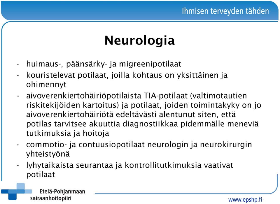 aivoverenkiertohäiriötä edeltävästi alentunut siten, että potilas tarvitsee akuuttia diagnostiikkaa pidemmälle meneviä tutkimuksia