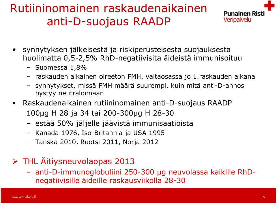 raskauden aikana synnytykset, missä FMH määrä suurempi, kuin mitä anti-d-annos pystyy neutraloimaan Raskaudenaikainen rutiininomainen anti-d-suojaus RAADP 100µg H 28 ja 34