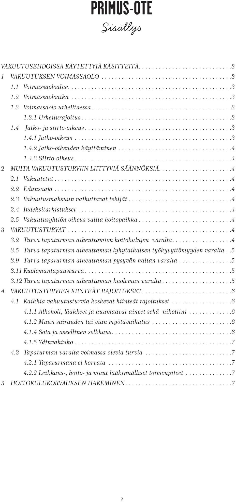 ..............................................4 2 MUITA VAKUUTUSTURVIIN LIITTYVIÄ SÄÄNNÖKSIÄ......................4 2.1 Vakuutetut...4 2.2 Edunsaaja...4 2.3 Vakuutusmaksuun vaikuttavat tekijät...4 2.4 Indeksitarkistukset.