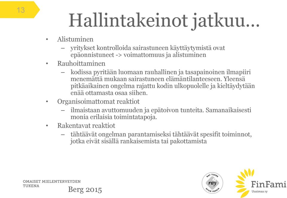 Yleensä pitkäaikainen ongelma rajattu kodin ulkopuolelle ja kieltäydytään enää ottamasta osaa siihen.