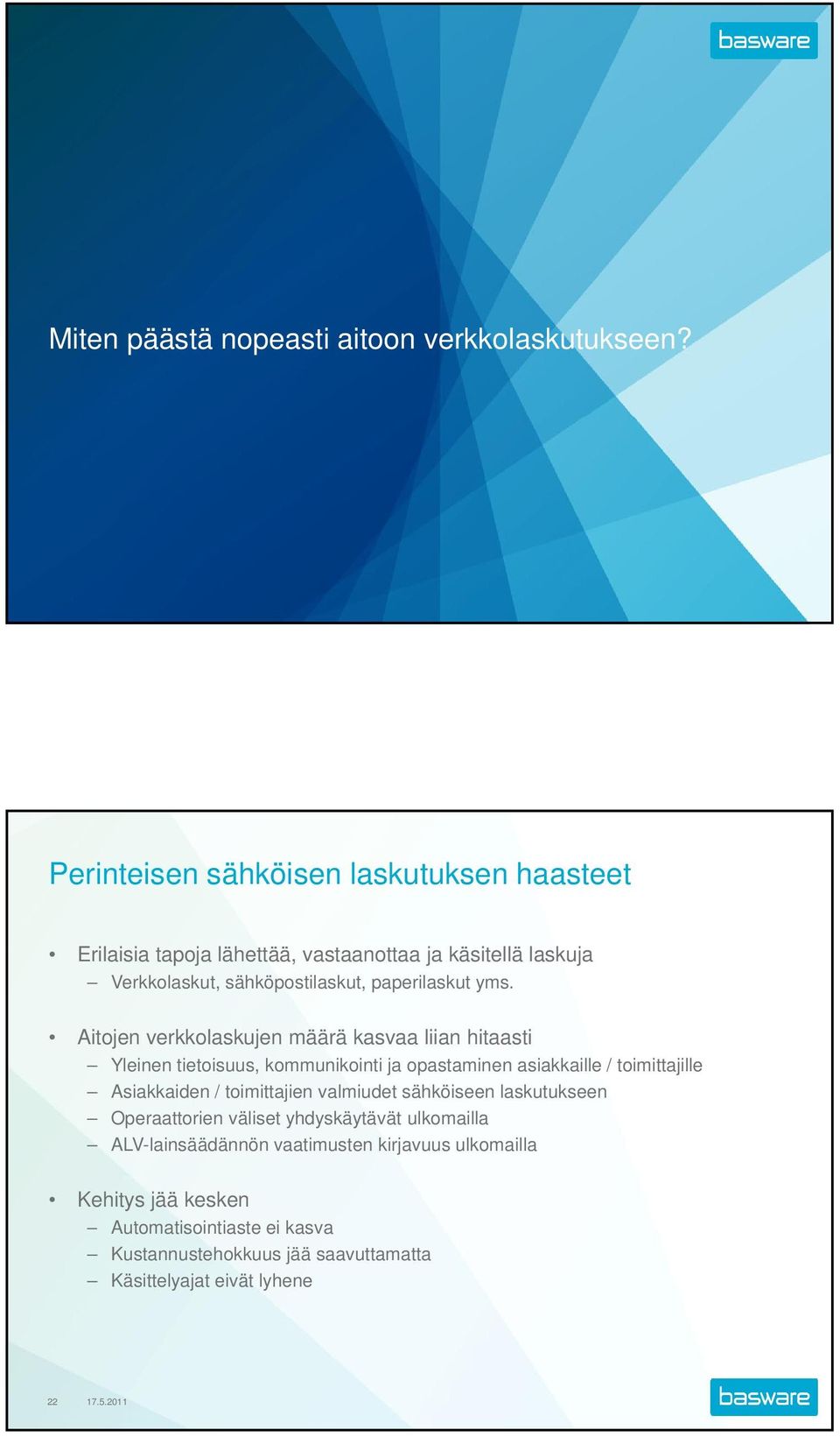 yms. Aitojen verkkolaskujen määrä kasvaa liian hitaasti Yleinen tietoisuus, kommunikointi ja opastaminen asiakkaille / toimittajille Asiakkaiden /