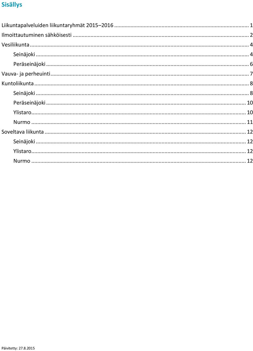 .. 7 Kuntoliikunta... 8 Seinäjoki... 8 Peräseinäjoki... 10 Ylistaro... 10 Nurmo.