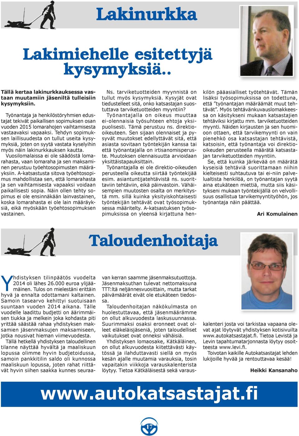 Tehdyn sopimuksen laillisuudesta on tullut useita kysymyksiä, joten on syytä vastata kyselyihin myös näin lakinurkkauksen kautta.