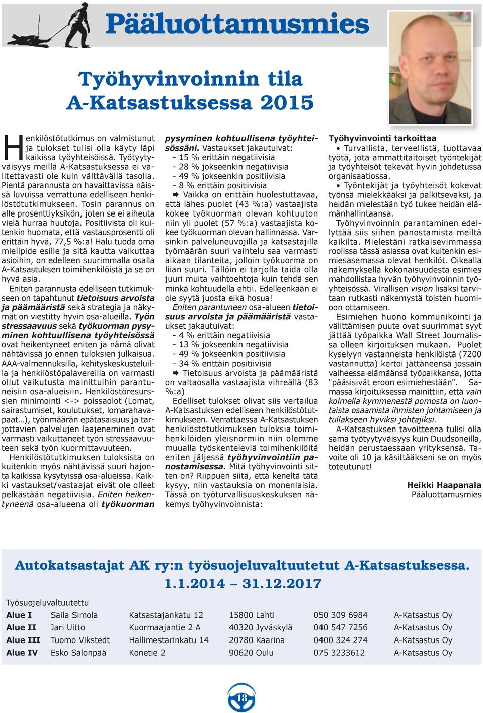 Tosin parannus on alle prosenttiyksikön, joten se ei aiheuta vielä hurraa huutoja. Positiivista oli kuitenkin huomata, että vastausprosentti oli erittäin hyvä, 77,5 %:a!