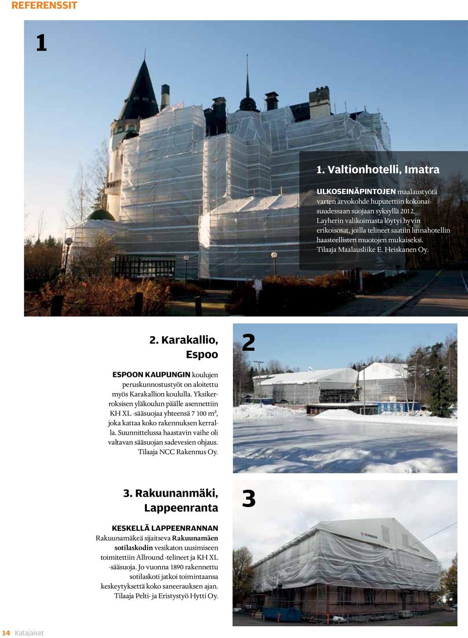 Karakallio, Espoo 2 espoon kaupungin koulujen peruskunnostustyöt on aloitettu myös Karakallion koululla.