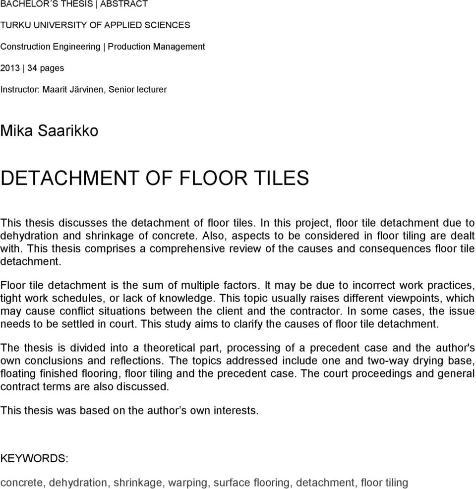 Also, aspects to be considered in floor tiling are dealt with. This thesis comprises a comprehensive review of the causes and consequences floor tile detachment.
