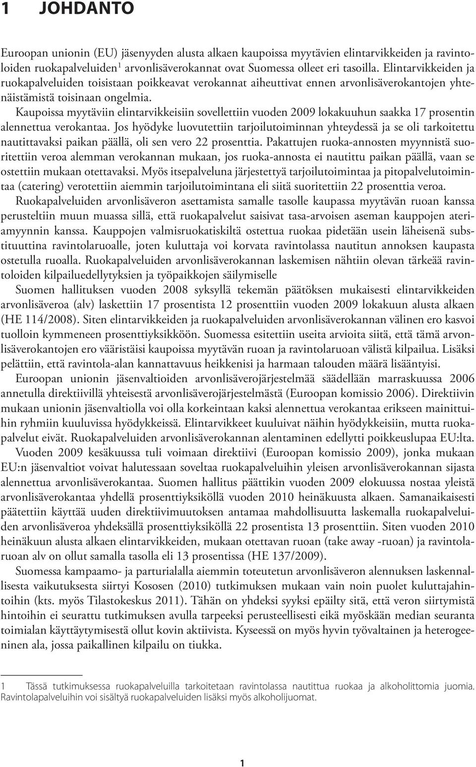 Kaupoissa myytäviin elintarvikkeisiin sovellettiin vuoden 2009 lokakuuhun saakka 17 prosentin alennettua verokantaa.