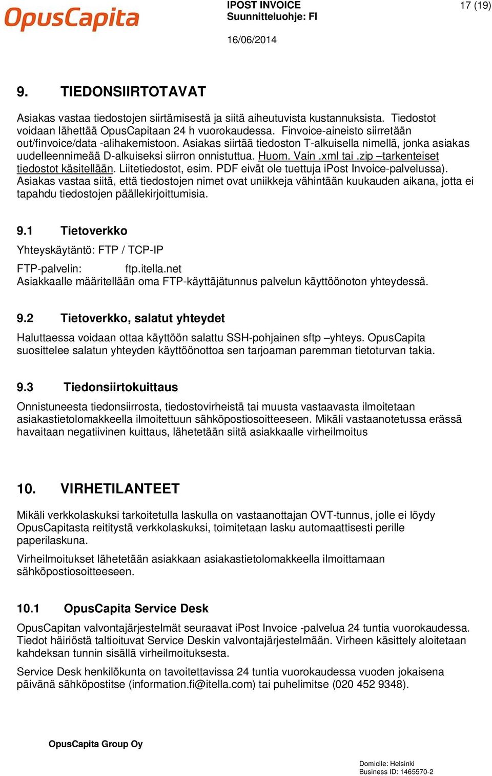 zip tarkenteiset tiedostot käsitellään. Liitetiedostot, esim. PDF eivät ole tuettuja ipost Invoice-palvelussa).