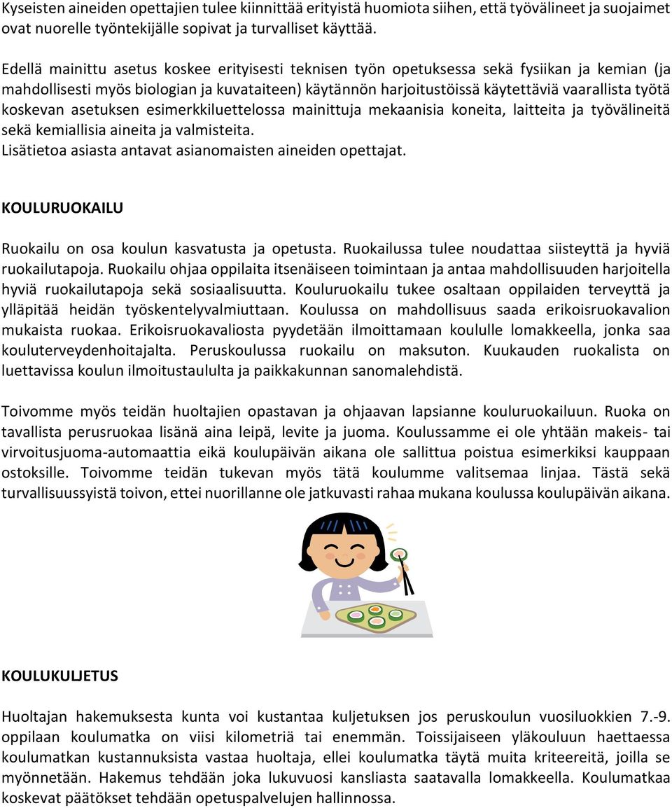 koskevan asetuksen esimerkkiluettelossa mainittuja mekaanisia koneita, laitteita ja työvälineitä sekä kemiallisia aineita ja valmisteita. Lisätietoa asiasta antavat asianomaisten aineiden opettajat.