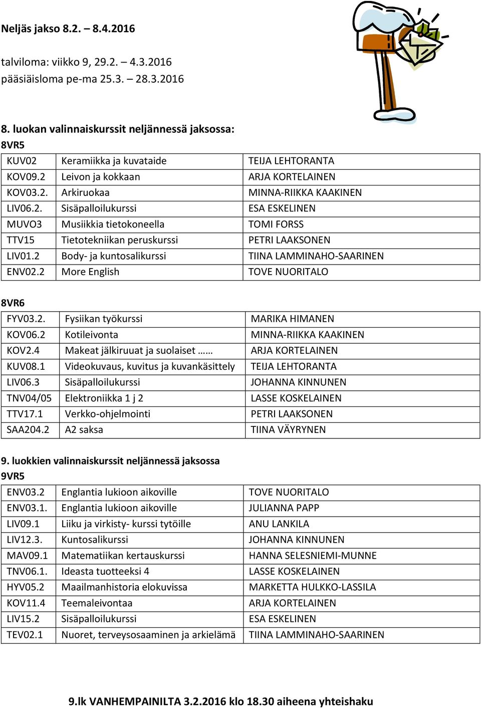2 Body- ja kuntosalikurssi TIINA LAMMINAHO-SAARINEN ENV02.2 More English TOVE NUORITALO 8VR6 FYV03.2. Fysiikan työkurssi MARIKA HIMANEN KOV06.2 Kotileivonta MINNA-RIIKKA KAAKINEN KOV2.