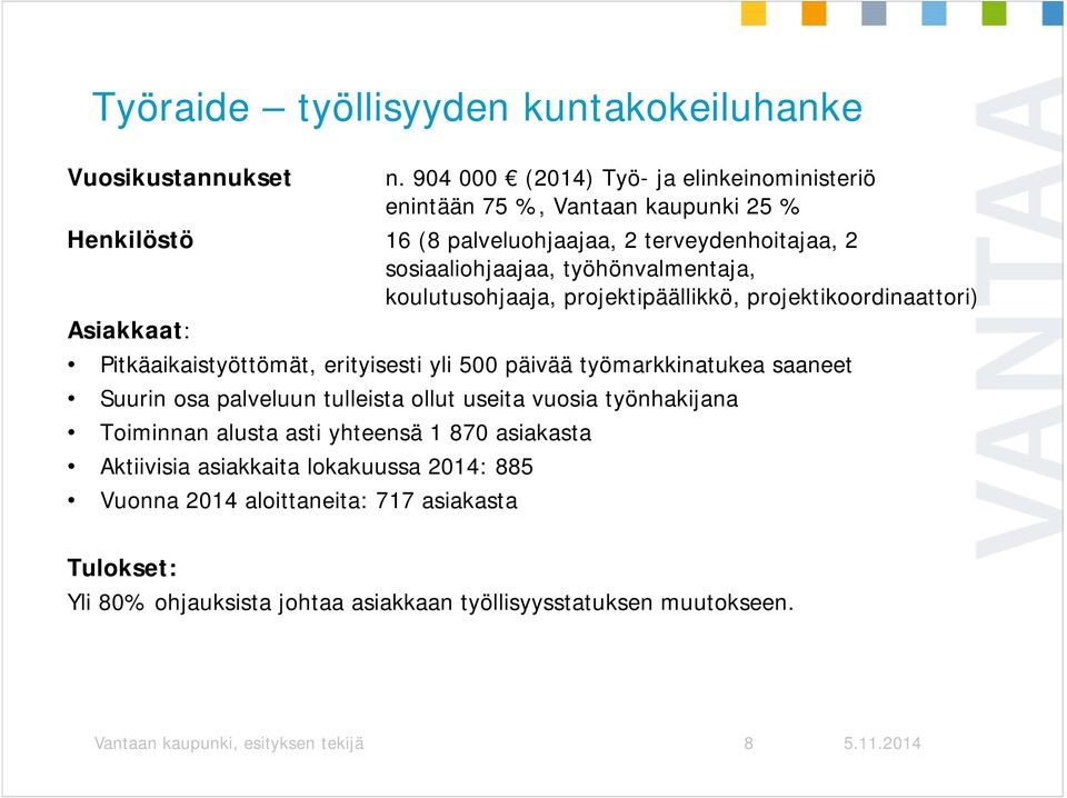 työhönvalmentaja, koulutusohjaaja, projektipäällikkö, projektikoordinaattori) Asiakkaat: Pitkäaikaistyöttömät, erityisesti yli 500 päivää työmarkkinatukea saaneet Suurin