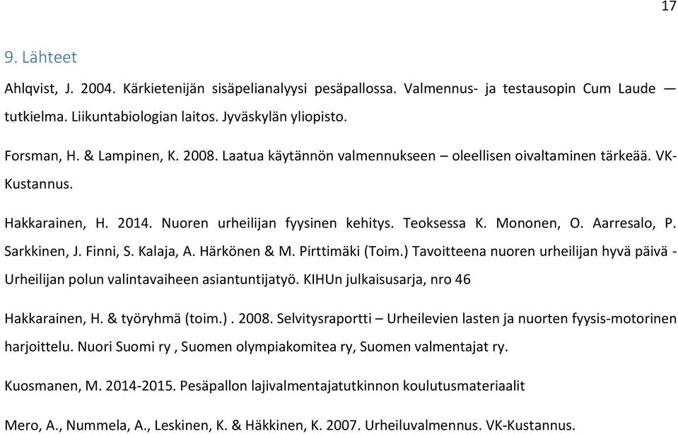 Finni, S. Kalaja, A. Härkönen & M. Pirttimäki (Toim.) Tavoitteena nuoren urheilijan hyvä päivä - Urheilijan polun valintavaiheen asiantuntijatyö. KIHUn julkaisusarja, nro 46 Hakkarainen, H.