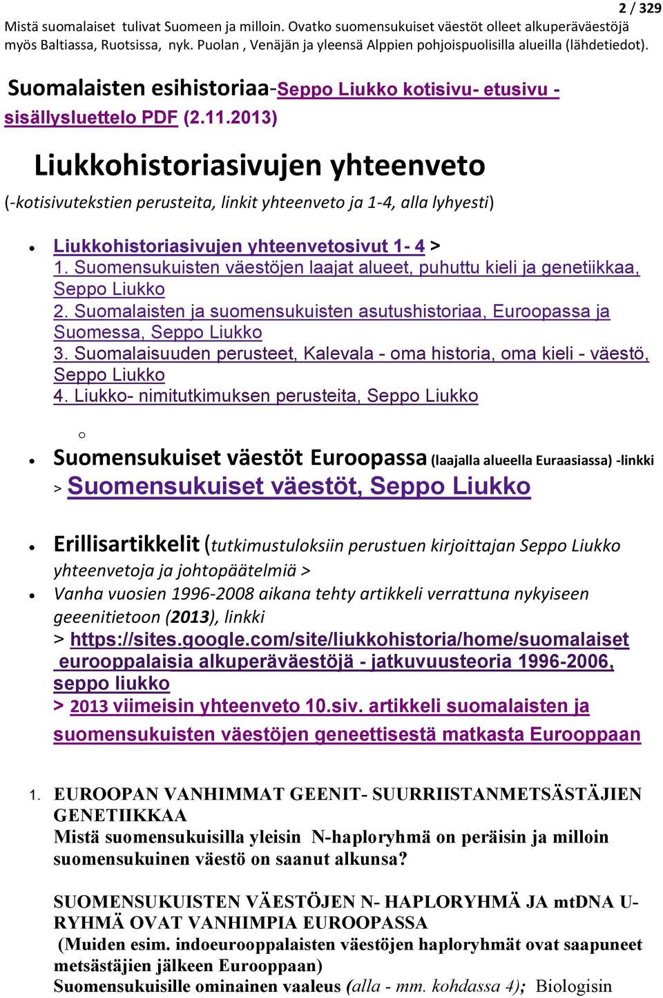 Suomensukuisten väestöjen laajat alueet, puhuttu kieli ja genetiikkaa, Seppo Liukko 2. Suomalaisten ja suomensukuisten asutushistoriaa, Euroopassa ja Suomessa, Seppo Liukko 3.