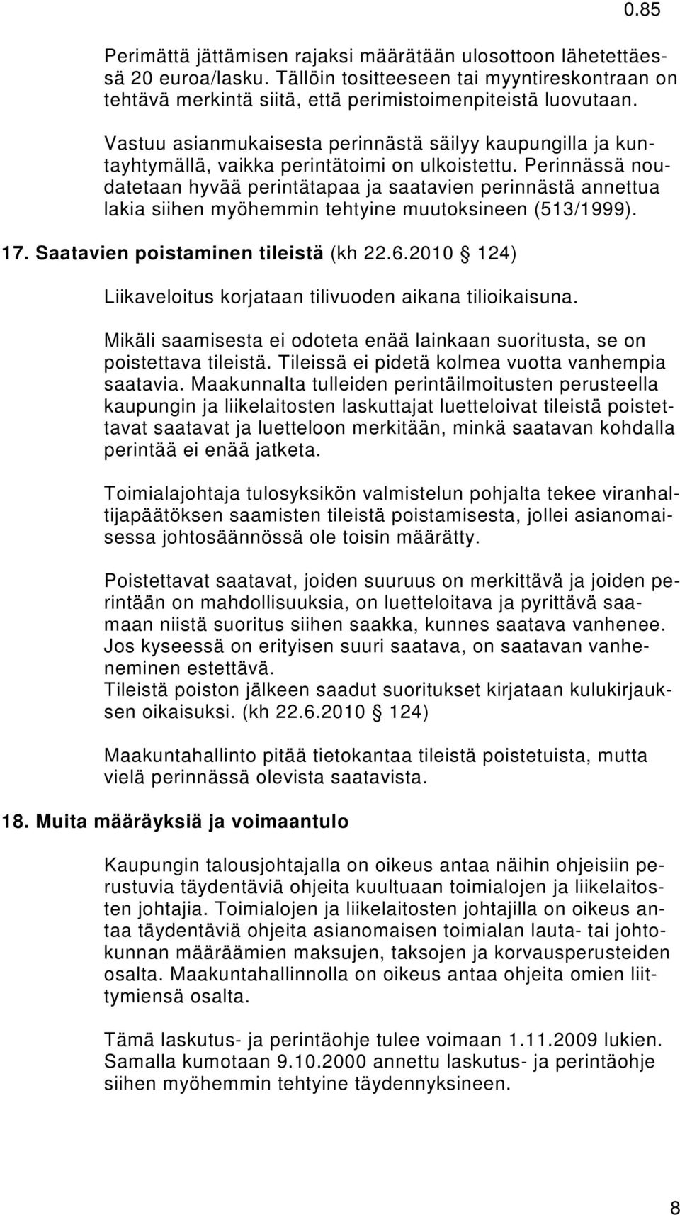 Perinnässä noudatetaan hyvää perintätapaa ja saatavien perinnästä annettua lakia siihen myöhemmin tehtyine muutoksineen (513/1999). 17. Saatavien poistaminen tileistä (kh 22.6.