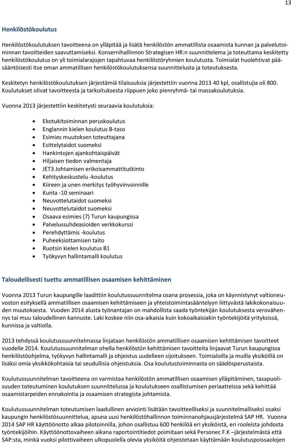 Toimialat huolehtivat pääsääntöisesti itse oman ammatillisen henkilöstökoulutuksensa suunnittelusta ja toteutuksesta.