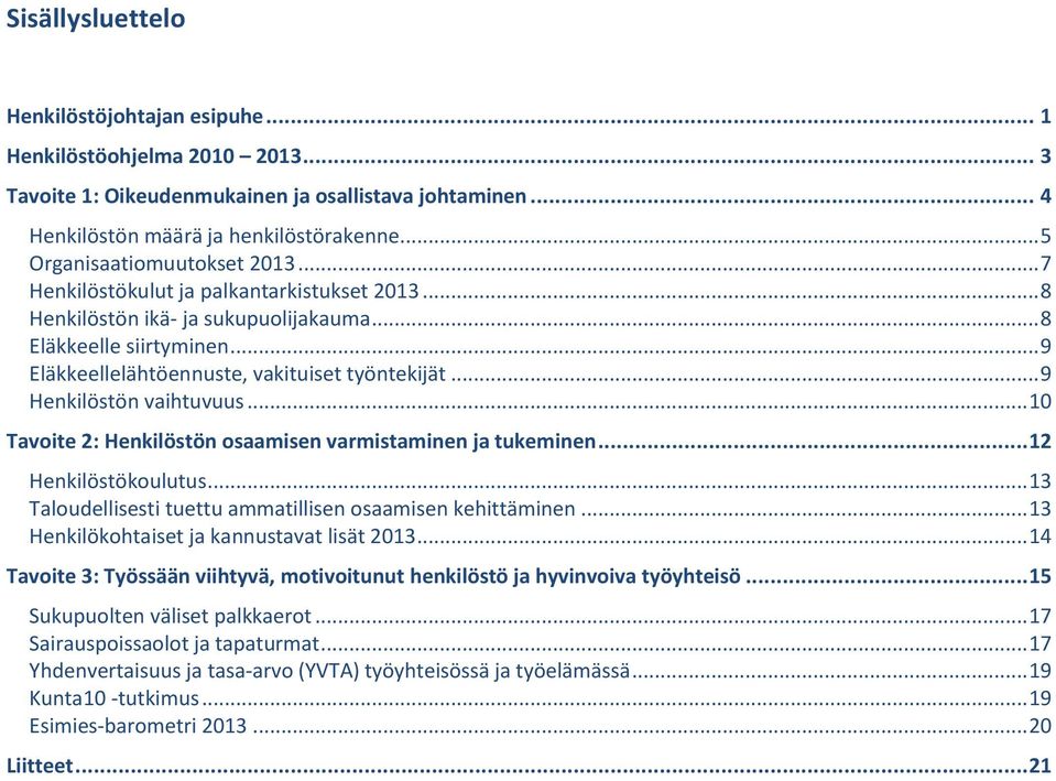 .. 10 2: Henkilöstön osaamisen varmistaminen ja tukeminen... 12 Henkilöstökoulutus... 13 Taloudellisesti tuettu ammatillisen osaamisen kehittäminen... 13 Henkilökohtaiset ja kannustavat lisät 2013.