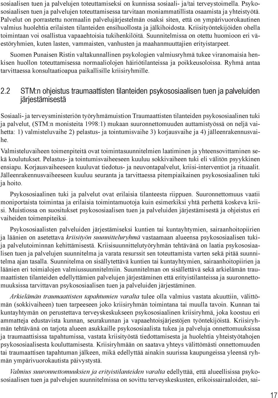 Kriisityöntekijöiden ohella toimintaan voi osallistua vapaaehtoisia tukihenkilöitä.