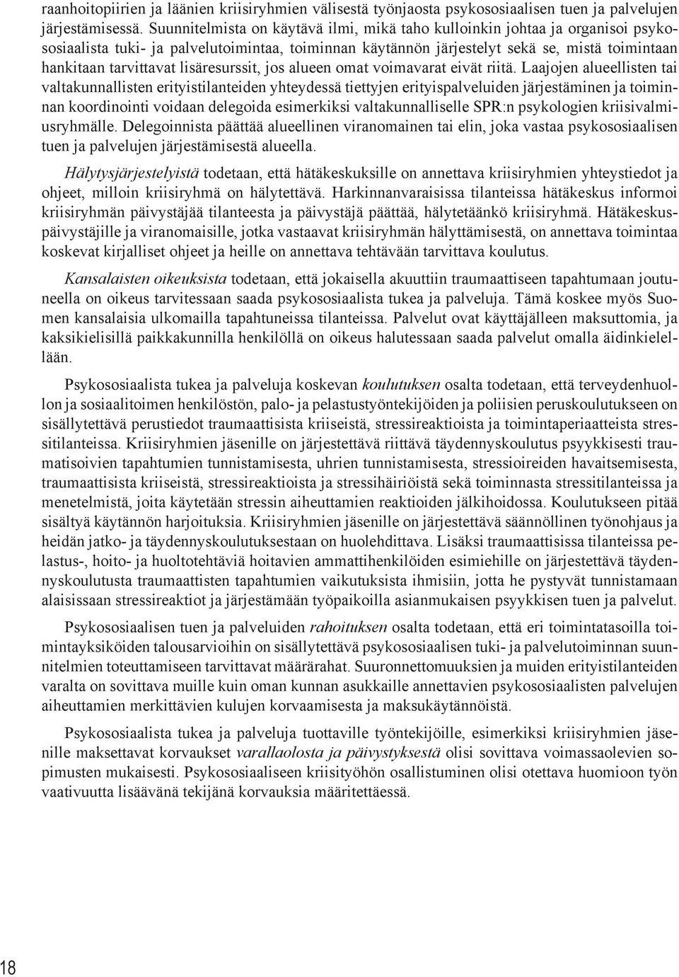 lisäresurssit, jos alueen omat voimavarat eivät riitä.