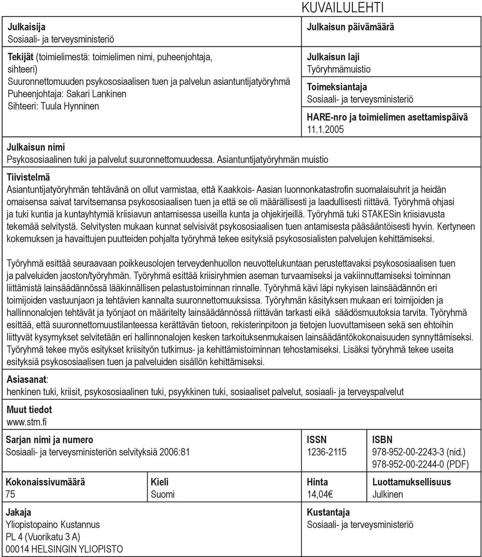 .1.2005 Julkaisun nimi Psykososiaalinen tuki ja palvelut suuronnettomuudessa.