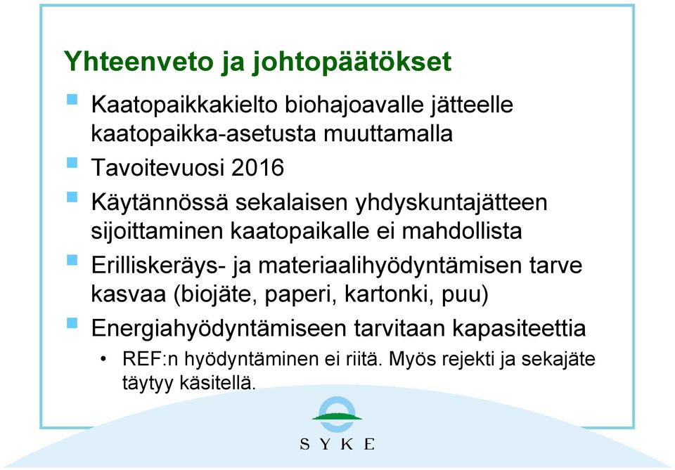 mahdollista Erilliskeräys- ja materiaalihyödyntämisen tarve kasvaa (biojäte, paperi, kartonki, puu)