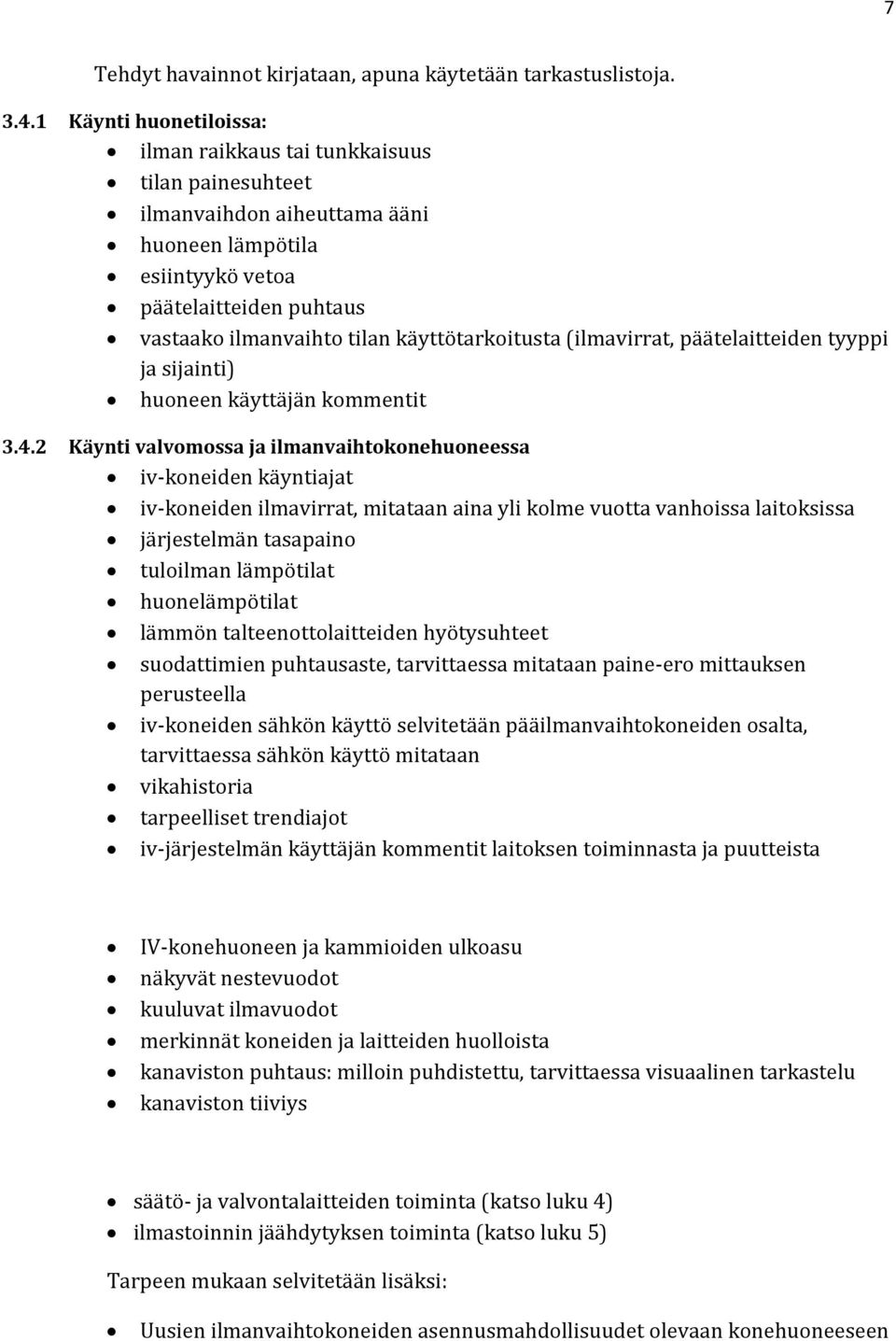 käyttötarkoitusta (ilmavirrat, päätelaitteiden tyyppi ja sijainti) huoneen käyttäjän kommentit 3.4.