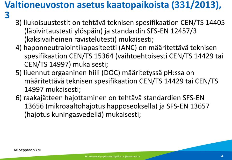 14997) mukaisesti; 5) liuennut orgaaninen hiili (DOC) määritetyssä ph:ssa on määritettävä teknisen spesifikaation CEN/TS 14429 tai CEN/TS 14997 mukaisesti; 6) raakajätteen