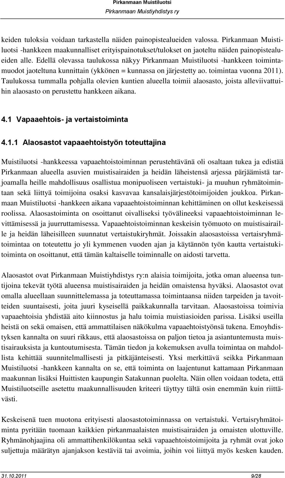 Taulukossa tummalla pohjalla olevien kuntien alueella toimii alaosasto, joista alleviivattuihin alaosasto on perustettu hankkeen aikana. 4.1 